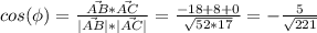 cos(\phi)=\frac{\vec{AB}*\vec{AC}}{|\vec{AB}|*|\vec{AC}|}=\frac{-18+8+0}{\sqrt{52*17}}=-\frac{5}{\sqrt{221}}