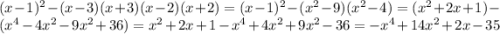 (x-1)^2-(x-3)(x+3)(x-2)(x+2)=(x-1)^2-(x^2-9)(x^2-4)=(x^2+2x+1)-(x^4-4x^2-9x^2+36)=x^2+2x+1-x^4+4x^2+9x^2-36=-x^4+14x^2+2x-35