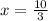 x = \frac{10}{ 3}