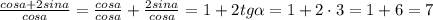 \frac{cosa+2sina}{cosa}=\frac{cosa}{cosa}+\frac{2sina}{cosa}=1+2tg\alpha=1+2\cdot3=1+6=7