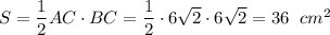 S = \dfrac{1}{2}AC\cdot BC = \dfrac{1}{2} \cdot6\sqrt2\cdot6\sqrt2 = 36 \;\;cm^2