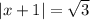 |x+1|=\sqrt3