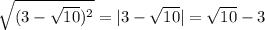 \sqrt{(3-\sqrt{10})^2}=|3-\sqrt{10}|=\sqrt{10}-3