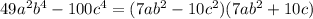 49a^2b^4- 100c^4=(7ab^2-10c^2)(7ab^2+10c)