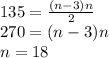 135 = \frac{(n - 3)n}{2} \\ 270 = (n - 3)n \\ n = 18