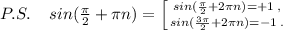 P.S.\; \; \; \; sin(\frac{\pi}{2}+\pi n)=\left [ {{sin(\frac{\pi}{2}+2\pi n)=+1\; ,} \atop {sin(\frac{3\pi}{2}+2\pi n)=-1\; .}} \right.