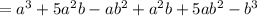 = a {}^{3} + 5a {}^{2} b - ab {}^{2} + a {}^{2} b + 5ab {}^{2} - b {}^{3}