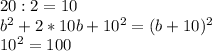 20:2=10\\b^2+2*10b+10^2=(b+10)^2\\10^2=100