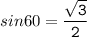 sin60 \displaystyle\tt = \frac{ \sqrt{3} }{2}