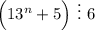 \Big(13^n+5\Big)~\vdots~6