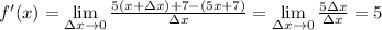 f'(x) = \lim\limits_{\Delta x \to 0} \frac{5(x + \Delta x) + 7 - (5x + 7)}{\Delta x} = \lim\limits_{\Delta x \to 0} \frac{5\Delta x}{\Delta x} = 5