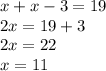 x+x-3=19\\2x=19+3\\2x=22\\x=11