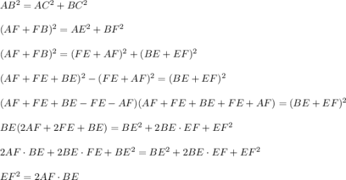 AB^2=AC^2+BC^2\\ \\ (AF+FB)^2=AE^2+BF^2\\ \\ (AF+FB)^2=(FE+AF)^2+(BE+EF)^2\\ \\ (AF+FE+BE)^2-(FE+AF)^2=(BE+EF)^2\\ \\ (AF+FE+BE-FE-AF)(AF+FE+BE+FE+AF)=(BE+EF)^2\\ \\ BE(2AF+2FE+BE)=BE^2+2BE\cdot EF+EF^2\\ \\ 2AF\cdot BE+2BE\cdot FE+BE^2=BE^2+2BE\cdot EF+EF^2\\ \\ EF^2=2AF\cdot BE