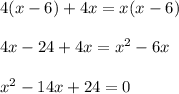 4(x-6)+4x=x(x-6)\\ \\ 4x-24+4x=x^2-6x\\ \\ x^2-14x+24=0