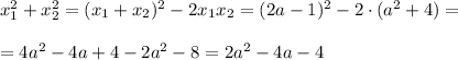 x_1^2+x_2^2=(x_1+x_2)^2-2x_1x_2=(2a-1)^2-2\cdot (a^2+4)=\\ \\ =4a^2-4a+4-2a^2-8=2a^2-4a-4