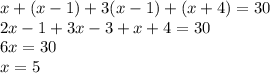x+(x-1)+3(x-1)+(x+4)=30\\2x-1+3x-3+x+4=30\\6x=30\\x=5