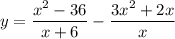 y=\dfrac{x^2-36}{x+6}-\dfrac{3x^2+2x}{x}