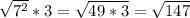 \sqrt{7^{2} }*3=\sqrt{49*3} =\sqrt{147}