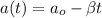 a(t) = a_o - \beta t