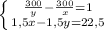 \left\{{{\frac{300}{y}-\frac{300}{x} =1}\atop {1,5x-1,5y=22,5}} \right.