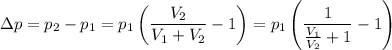 \Delta p=p_2-p_1=p_1\left(\dfrac{V_2}{V_1+V_2}-1\right)=p_1\left(\dfrac{1}{\frac{V_1}{V_2}+1}-1\right)
