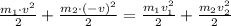 \frac{ m_1 \cdot v^2 }{2} + \frac{ m_2 \cdot (-v)^2 }{2} = \frac{m_1 v_1^2}{2} + \frac{m_2 v_2^2}{2}