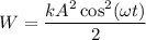 W=\dfrac{kA^{2} \cos^{2} ( \omega t)}{2}\\