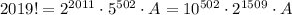 2019!=2^{2011}\cdot 5^{502}\cdot A=10^{502}\cdot 2^{1509}\cdot A