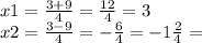 x1 = \frac{3 + 9}{4} = \frac{12}{4} = 3 \\ x2 = \frac{3 - 9}{4} = - \frac{6}{4} = - 1 \frac{2}{4} =