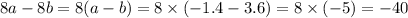 8a - 8b = 8(a - b) = 8 \times ( - 1.4 - 3.6) = 8 \times ( - 5) = - 40 \\