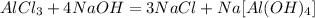 AlCl_3 + 4NaOH = 3NaCl + Na[Al(OH)_4]