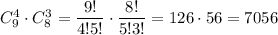 C^4_9\cdot C^3_8=\dfrac{9!}{4!5!}\cdot\dfrac{8!}{5!3!}=126\cdot 56=7056