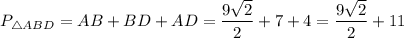 P_{\triangle ABD} = AB + BD + AD = \dfrac{9\sqrt{2}}{2} + 7 + 4 = \dfrac{9\sqrt{2}}{2} + 11