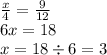 \frac{x}{4} = \frac{9}{12} \\ 6x = 18 \\ x = 18 \div 6 = 3