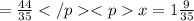 =\frac{44}{35} x=1\frac{9}{35}