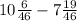 10 \frac{6}{46} - 7 \frac{19}{46}