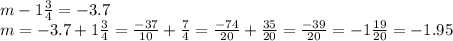 m-1\frac{3}{4}=-3.7\\m=-3.7+1\frac{3}{4} =\frac{-37}{10} +\frac{7}{4} =\frac{-74}{20} +\frac{35}{20} =\frac{-39}{20} =-1\frac{19}{20} =-1.95