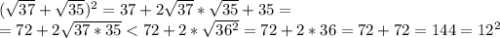 (\sqrt{37}+\sqrt{35})^{2}=37+2\sqrt{37} *\sqrt{35}+35=\\=72+2\sqrt{37*35}