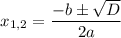 $x_{1,2}=\frac{-b\pm \sqrt{D}}{2a}