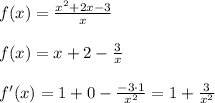 f(x)=\frac{x^2+2x-3}{x}\\\\f(x)=x+2-\frac{3}{x}\\\\f'(x)=1+0-\frac{-3\cdot 1}{x^2}=1+\frac{3}{x^2}