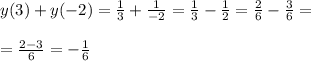 y(3) + y( - 2) = \frac{1}{3} + \frac{1}{ - 2} = \frac{1}{3} - \frac{1}{2} = \frac{2}{6} - \frac{3}{6} = \\ \\ = \frac{2 - 3}{6} = - \frac{1}{6} \\ \\