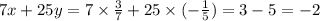 7x + 25y = 7 \times \frac{3}{7} + 25 \times ( - \frac{1}{5} ) = 3 - 5 = - 2