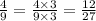 \frac{4}{9} = \frac{4 \times 3}{9 \times 3} = \frac{12}{27}