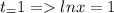 t_=1=lnx=1