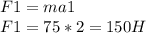 F1=ma1\\F1=75*2=150 H