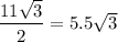 \dfrac{11\sqrt{3}}{2}=5.5\sqrt{3}