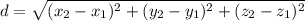 d=\sqrt{(x_{2}-x_{1})^2+(y_{2}-y_{1})^2+(z_{2}-z_{1})^2}