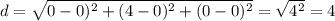 d=\sqrt{0-0)^2+(4-0)^2+(0-0)^2}=\sqrt{4^2}=4