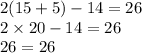 2(15 + 5) - 14 = 26 \\ 2 \times 20 - 14 = 26 \\ 26 = 26