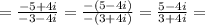 =\frac{-5+4i}{-3-4i}=\frac{-(5-4i)}{-(3+4i)}=\frac{5-4i}{3+4i}=